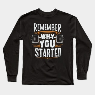 Remember Why you Started. Gym Long Sleeve T-Shirt